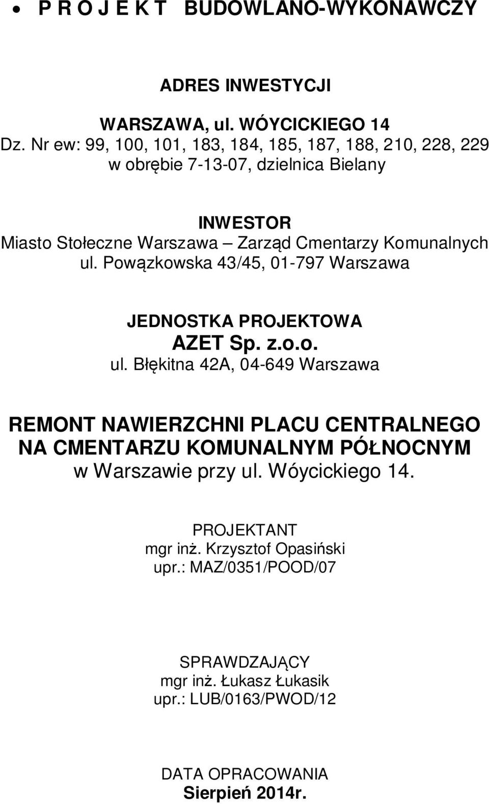 Komunalnych ul. Powzkowska 43/45, 01-797 Warszawa JEDNOSTKA PROJEKTOWA AZET Sp. z.o.o. ul. Bkitna 42A, 04-649 Warszawa REMONT NAWIERZCHNI PLACU CENTRALNEGO NA CMENTARZU KOMUNALNYM PÓNOCNYM w Warszawie przy ul.