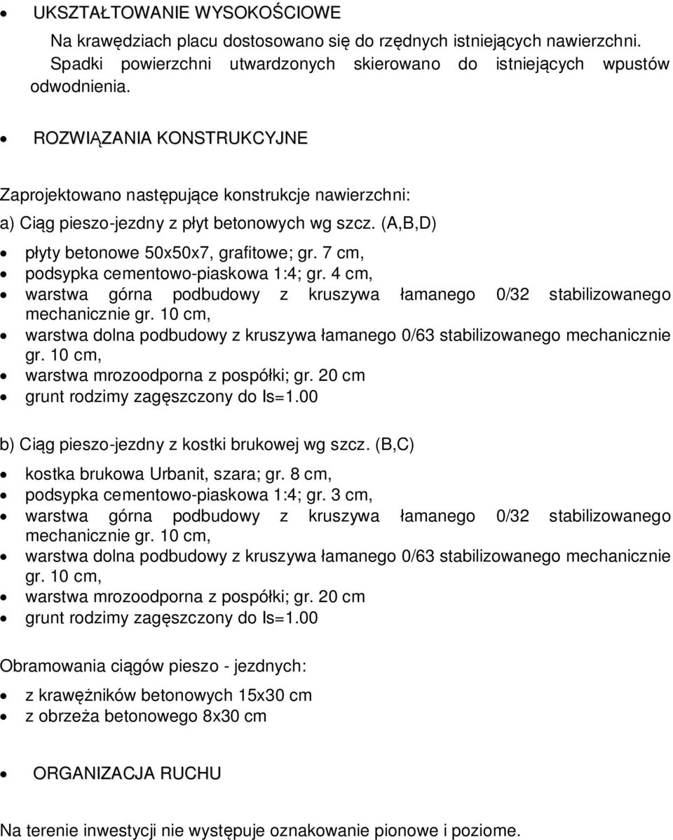 7 cm, podsypka cementowo-piaskowa 1:4; gr. 4 cm, warstwa górna podbudowy z kruszywa amanego 0/32 stabilizowanego mechanicznie gr.