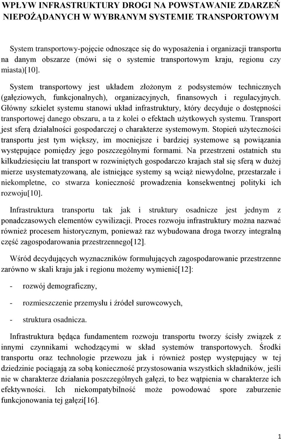 System transportowy jest układem złożonym z podsystemów technicznych (gałęziowych, funkcjonalnych), organizacyjnych, finansowych i regulacyjnych.