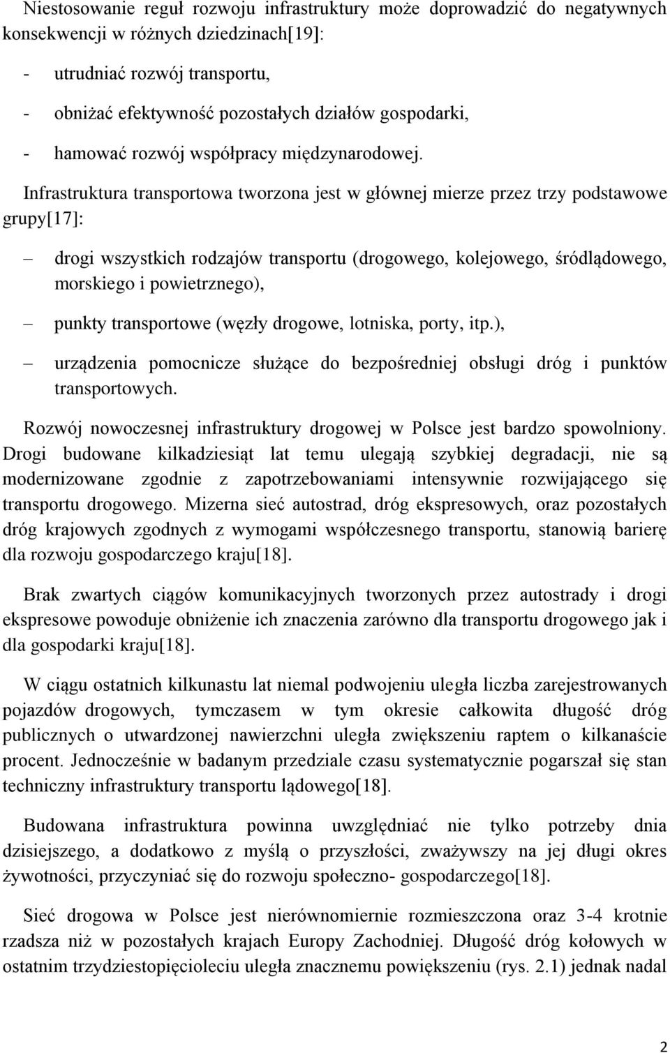 Infrastruktura transportowa tworzona jest w głównej mierze przez trzy podstawowe grupy[17]: drogi wszystkich rodzajów transportu (drogowego, kolejowego, śródlądowego, morskiego i powietrznego),