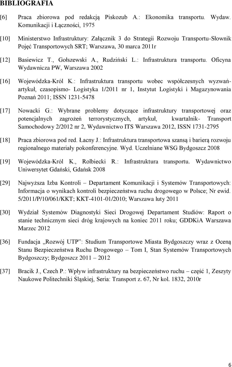 , Rudziński L.: Infrastruktura transportu. Oficyna Wydawnicza PW, Warszawa 2002 [16] Wojewódzka-Król K.