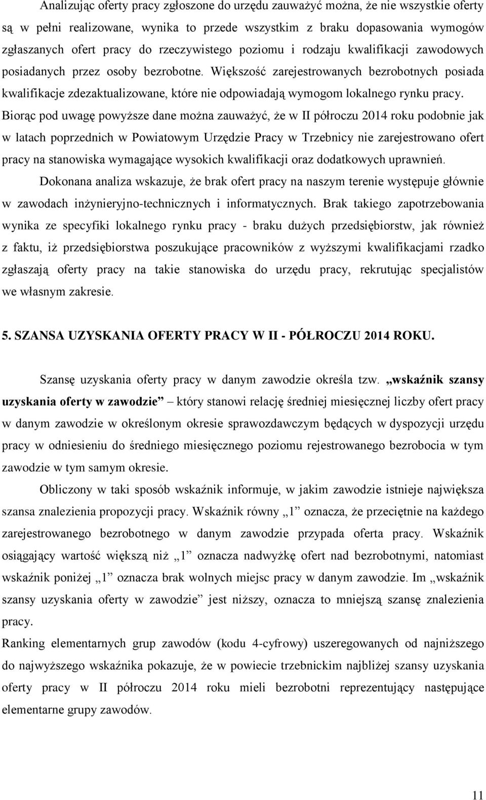 Większość zarejestrowanych bezrobotnych posiada kwalifikacje zdezaktualizowane, które nie odpowiadają wymogom lokalnego rynku pracy.