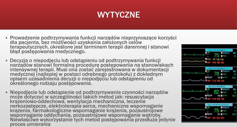 Musi ona zostać zarejestrowana w dokumentacji medycznej (najlepiej w postaci odrębnego protokołu) z dokładnym opisem uzasadnienia decyzji o niepodjęciu lub odstąpieniu od określonego rodzaju