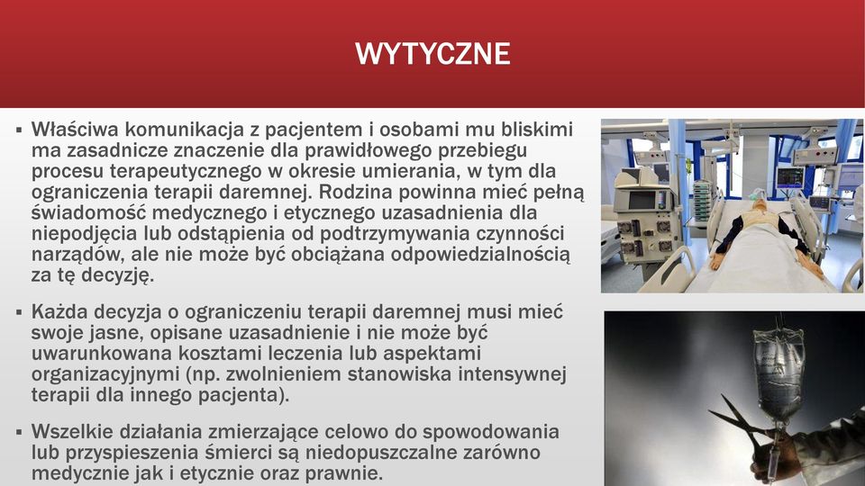 Rodzina powinna mieć pełną świadomość medycznego i etycznego uzasadnienia dla niepodjęcia lub odstąpienia od podtrzymywania czynności narządów, ale nie może być obciążana odpowiedzialnością za tę