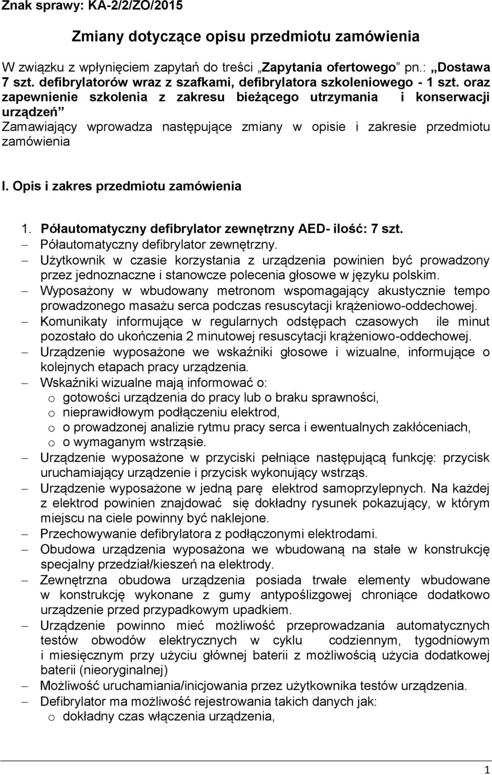 oraz zapewnienie szkolenia z zakresu bieżącego utrzymania i konserwacji urządzeń Zamawiający wprowadza następujące zmiany w opisie i zakresie przedmiotu zamówienia I.