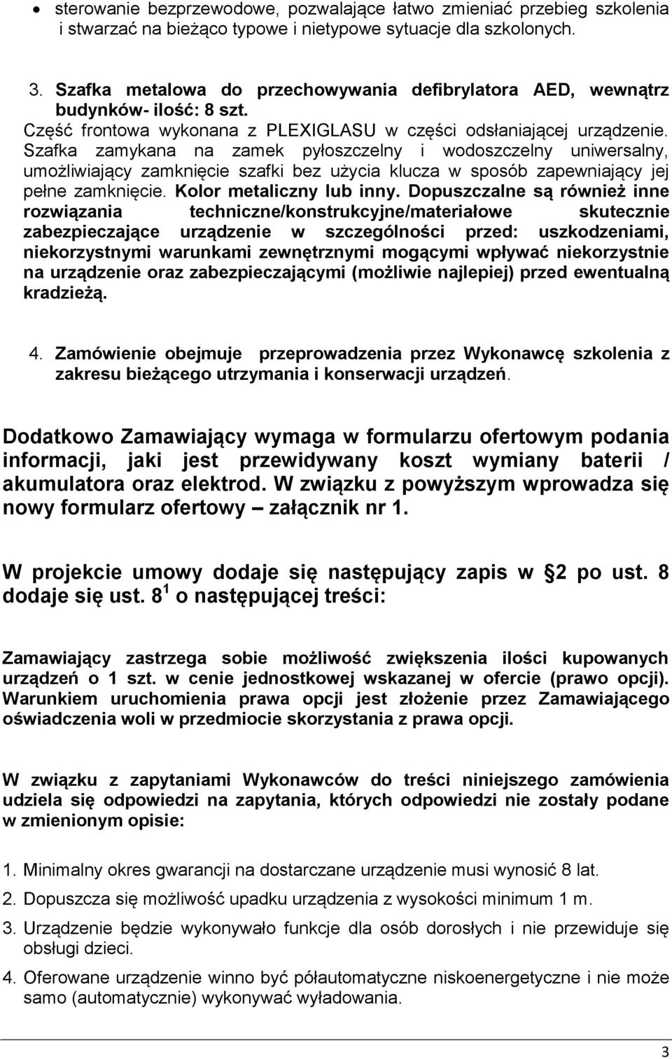 Szafka zamykana na zamek pyłoszczelny i wodoszczelny uniwersalny, umożliwiający zamknięcie szafki bez użycia klucza w sposób zapewniający jej pełne zamknięcie. Kolor metaliczny lub inny.