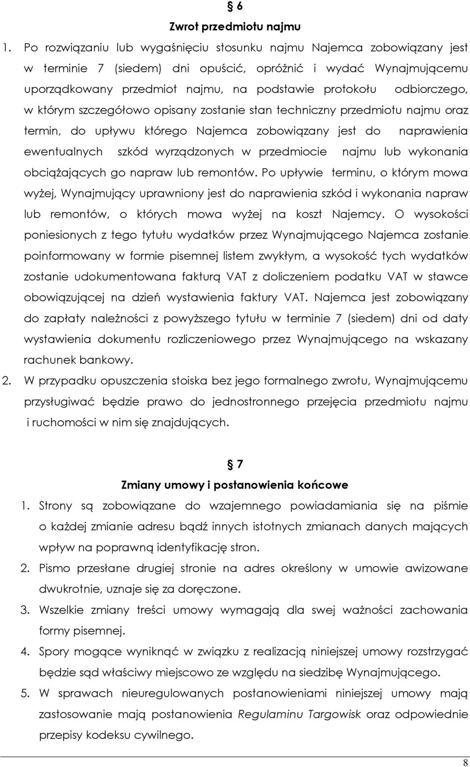 odbiorczego, w którym szczegółowo opisany zostanie stan techniczny przedmiotu najmu oraz termin, do upływu którego Najemca zobowiązany jest do naprawienia ewentualnych szkód wyrządzonych w