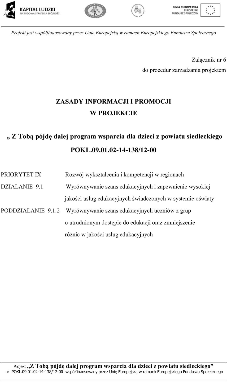 1 Rozwój wykształcenia i kompetencji w regionach Wyrównywanie szans edukacyjnych i zapewnienie wysokiej jakości usług edukacyjnych