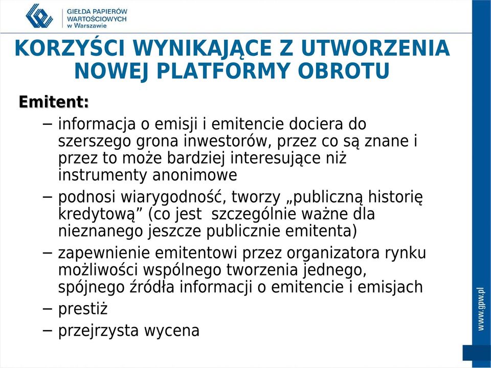 publiczną historię kredytową (co jest szczególnie ważne dla nieznanego jeszcze publicznie emitenta) zapewnienie emitentowi