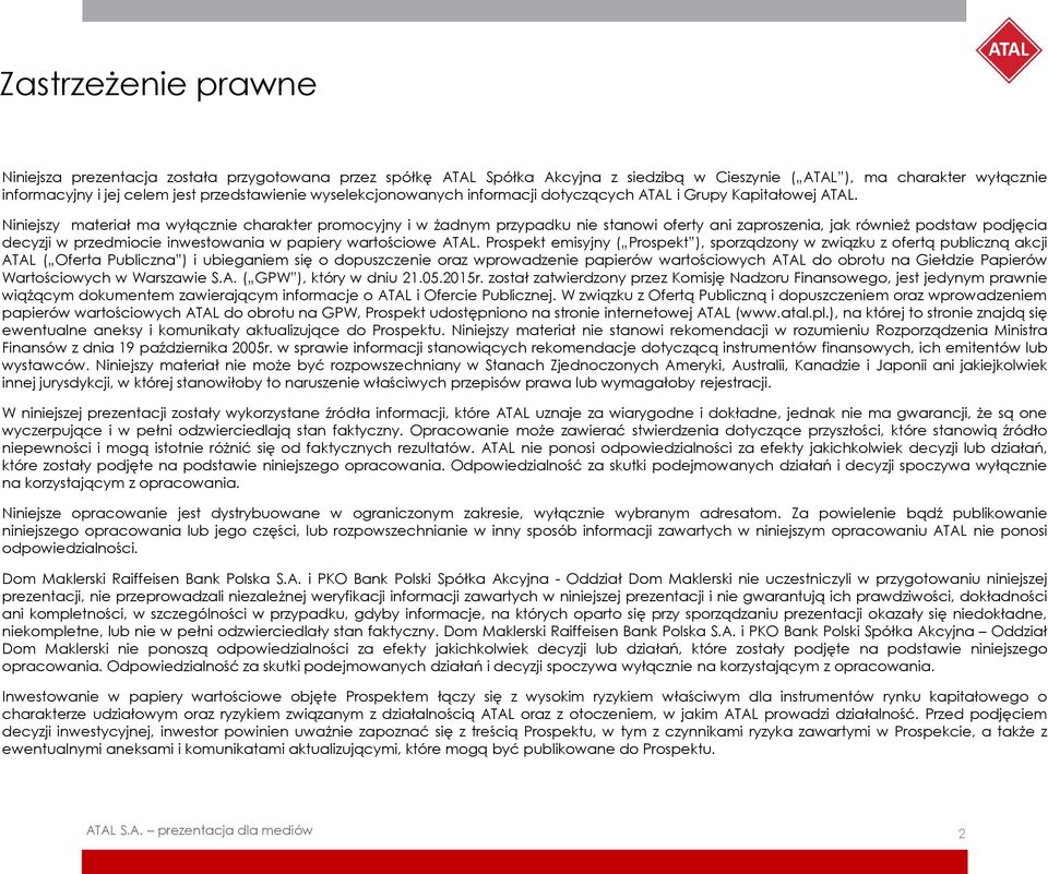 Niniejszy materiał ma wyłącznie charakter promocyjny i w żadnym przypadku nie stanowi oferty ani zaproszenia, jak również podstaw podjęcia decyzji w przedmiocie inwestowania w papiery wartościowe