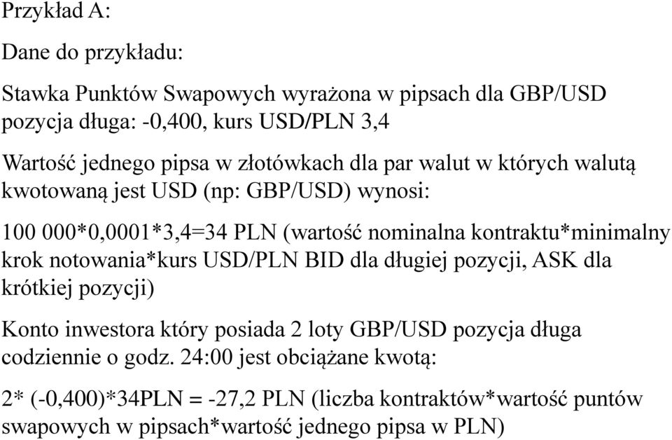 kontraktu*minimalny krok notowania*kurs USD/PLN BID dla długiej pozycji, ASK dla krótkiej pozycji) Konto inwestora który posiada 2 loty GBP/USD