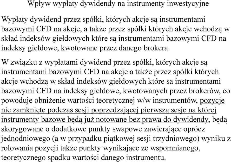 W związku z wypłatami dywidend przez spółki, których akcje są instrumentami bazowymi CFD na akcje a także przez spółki których akcje wchodzą w skład indeksów giełdowych które sa instrumentami