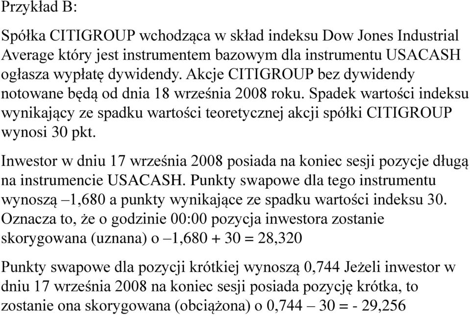 Inwestor w dniu 17 września 2008 posiada na koniec sesji pozycje długą na instrumencie USACASH. Punkty swapowe dla tego instrumentu wynoszą 1,680 a punkty wynikające ze spadku wartości indeksu 30.