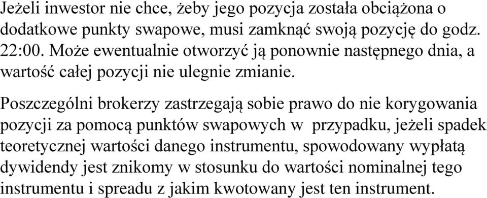 Poszczególni brokerzy zastrzegają sobie prawo do nie korygowania pozycji za pomocą punktów swapowych w przypadku, jeżeli spadek