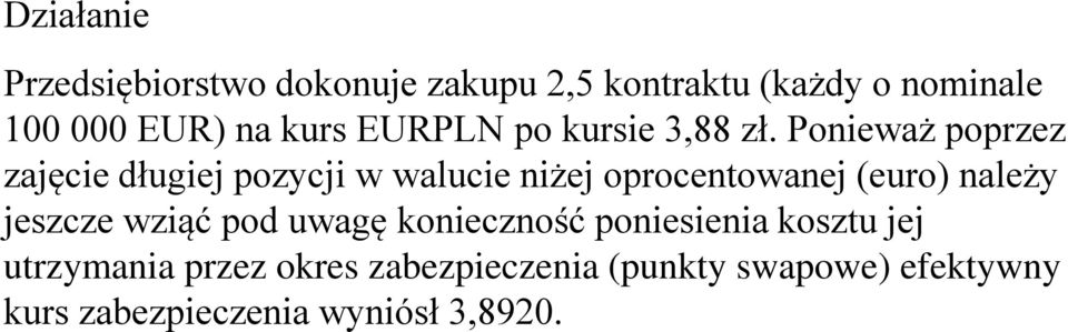 Ponieważ poprzez zajęcie długiej pozycji w walucie niżej oprocentowanej (euro) należy