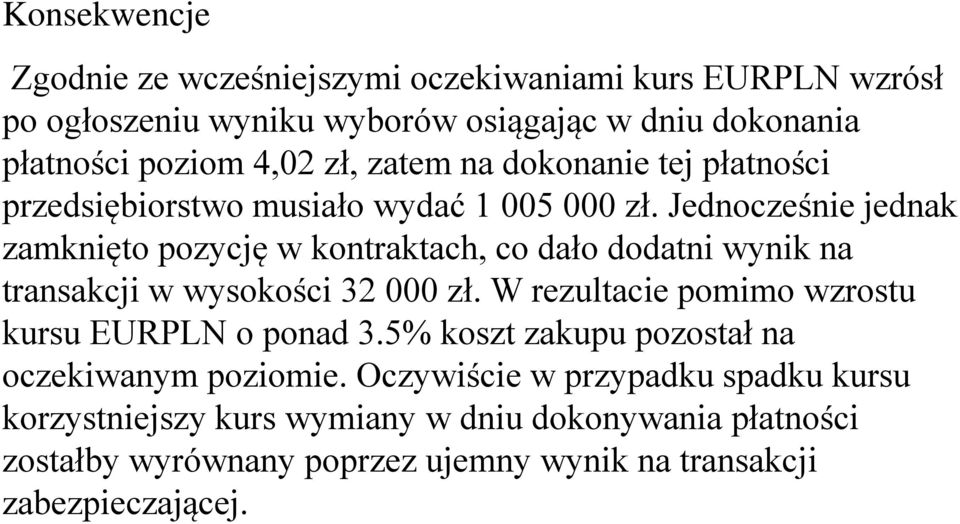 Jednocześnie jednak zamknięto pozycję w kontraktach, co dało dodatni wynik na transakcji w wysokości 32 000 zł.
