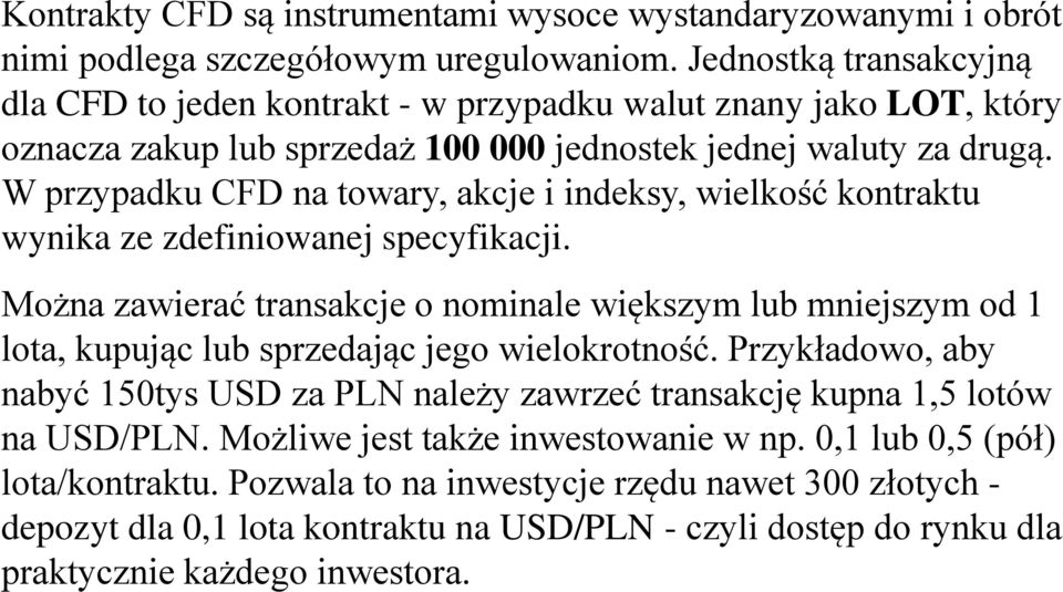 W przypadku CFD na towary, akcje i indeksy, wielkość kontraktu wynika ze zdefiniowanej specyfikacji.