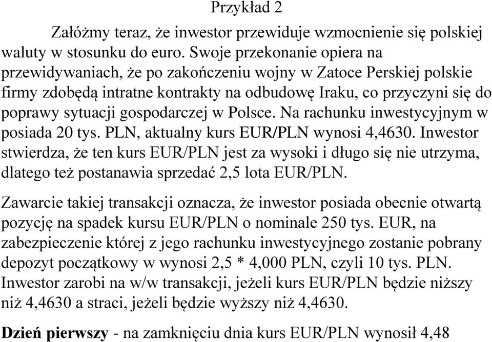 Polsce. Na rachunku inwestycyjnym w posiada 20 tys. PLN, aktualny kurs EUR/PLN wynosi 4,4630.