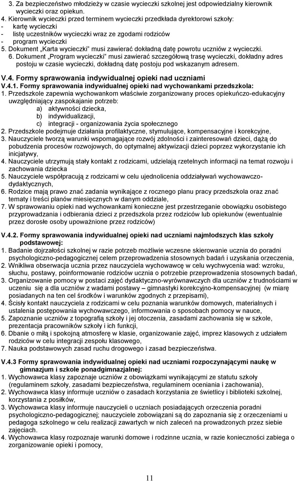 Dokument Karta wycieczki musi zawierać dokładną datę powrotu uczniów z wycieczki. 6.