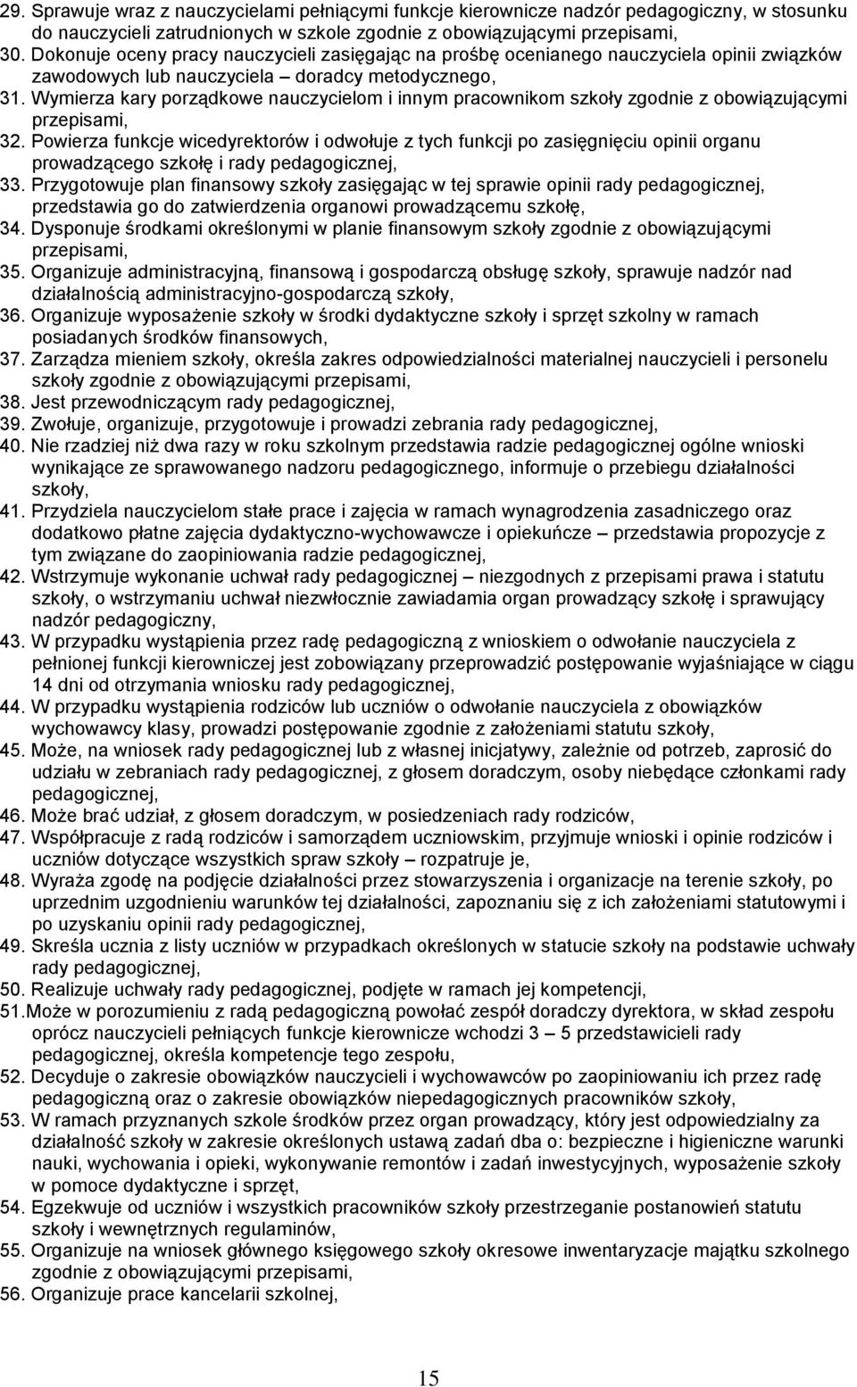 Wymierza kary porządkowe nauczycielom i innym pracownikom szkoły zgodnie z obowiązującymi przepisami, 32.