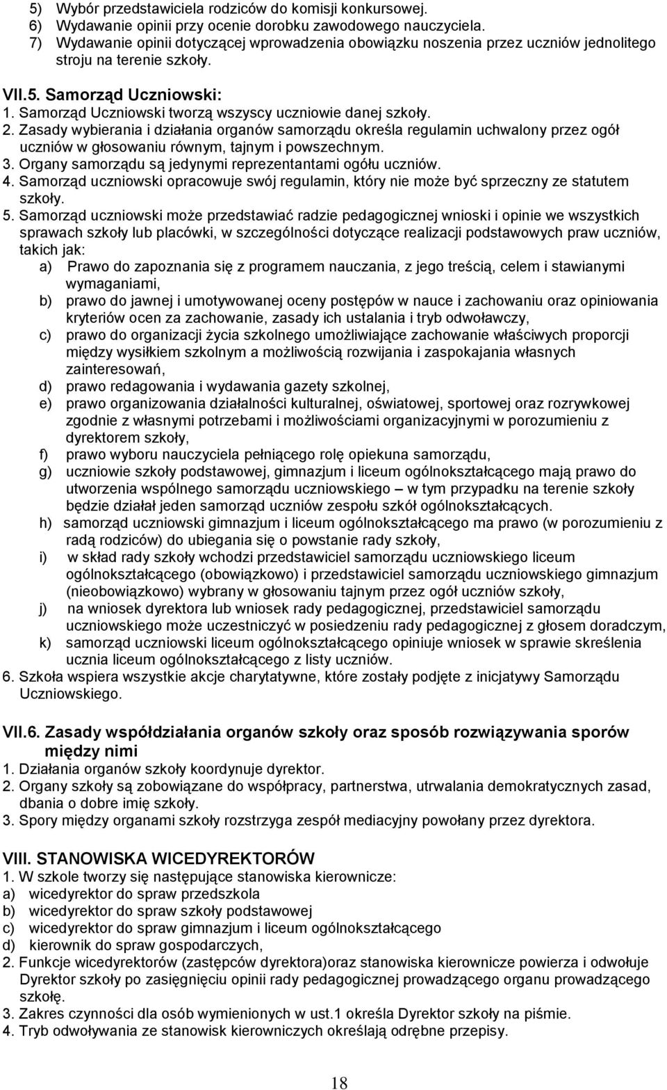 Samorząd Uczniowski tworzą wszyscy uczniowie danej szkoły. 2. Zasady wybierania i działania organów samorządu określa regulamin uchwalony przez ogół uczniów w głosowaniu równym, tajnym i powszechnym.