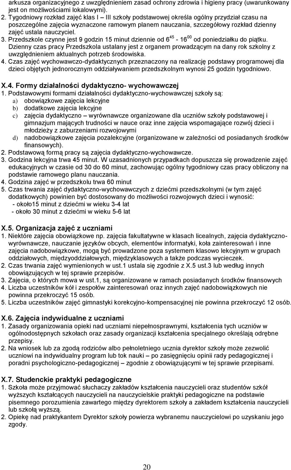 3. Przedszkole czynne jest 9 godzin 15 minut dziennie od 6 45-16 00 od poniedziałku do piątku.