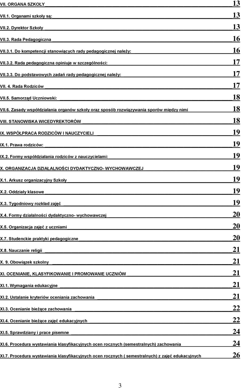 Zasady współdziałania organów szkoły oraz sposób rozwiązywania sporów między nimi 18 VIII. STANOWISKA WICEDYREKTORÓW 18 IX. WSPÓŁPRACA RODZICÓW I NAUCZYCIELI 19 IX.1. Prawa rodziców: 19 IX.2.
