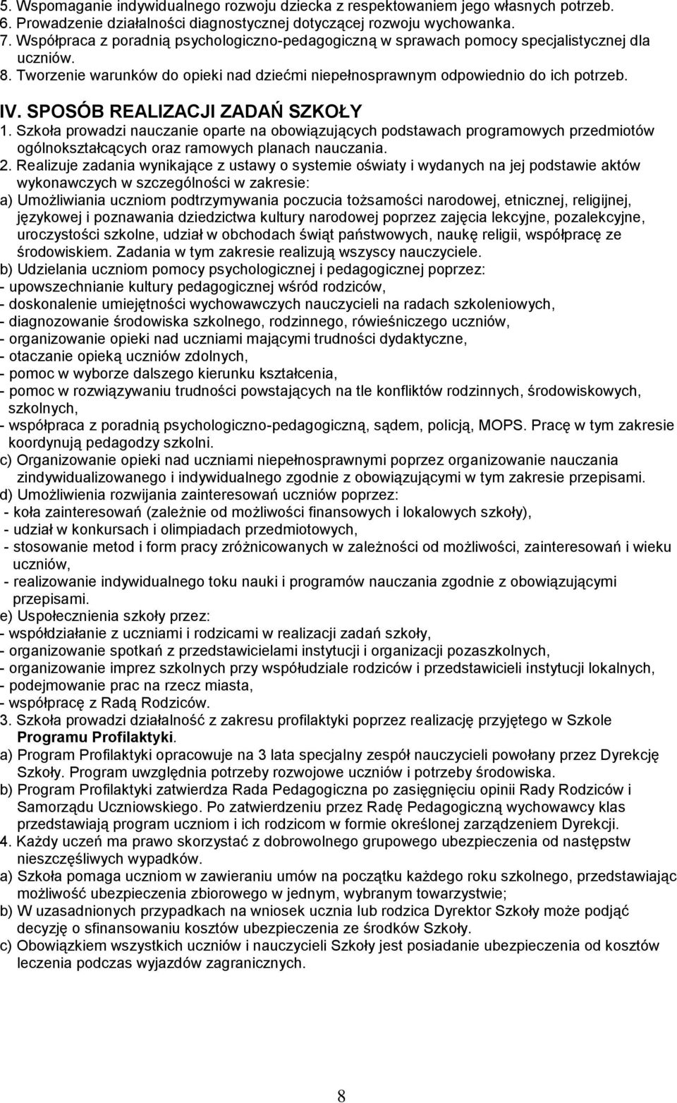 SPOSÓB REALIZACJI ZADAŃ SZKOŁY 1. Szkoła prowadzi nauczanie oparte na obowiązujących podstawach programowych przedmiotów ogólnokształcących oraz ramowych planach nauczania. 2.