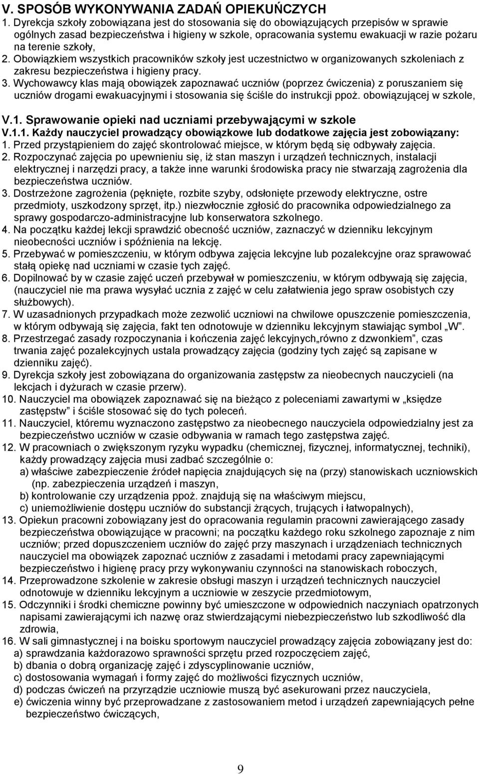 szkoły, 2. Obowiązkiem wszystkich pracowników szkoły jest uczestnictwo w organizowanych szkoleniach z zakresu bezpieczeństwa i higieny pracy. 3.
