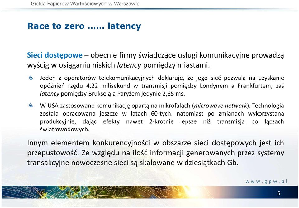 Paryżem jedynie 2,65 ms. W USA zastosowano komunikację opartą na mikrofalach(microwave network).