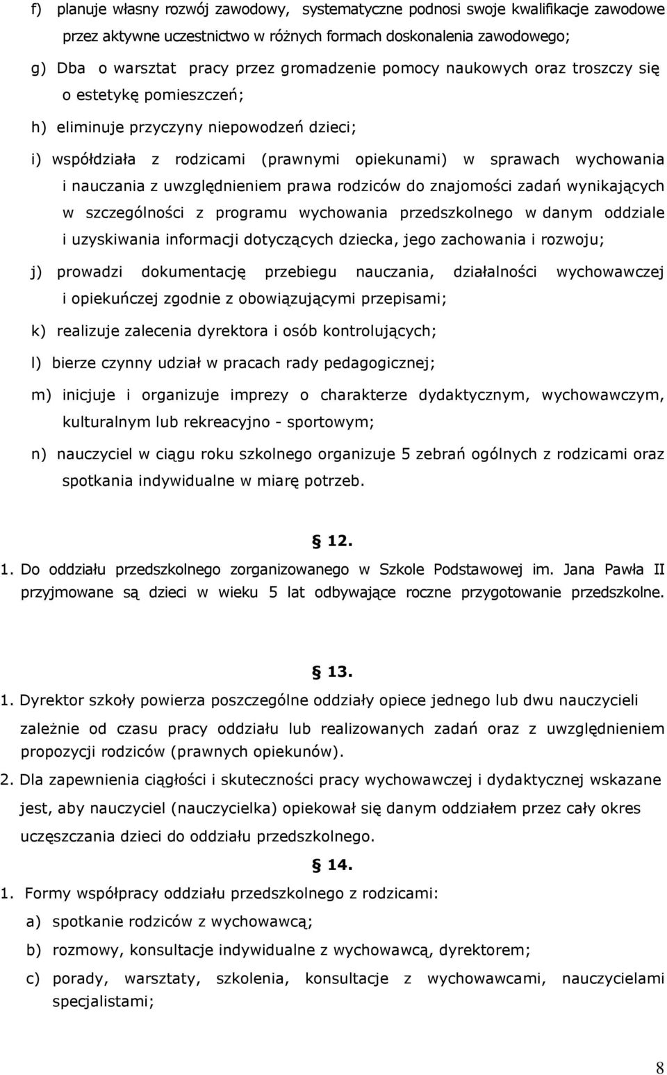 uwzględnieniem prawa rodziców do znajomości zadań wynikających w szczególności z programu wychowania przedszkolnego w danym oddziale i uzyskiwania informacji dotyczących dziecka, jego zachowania i