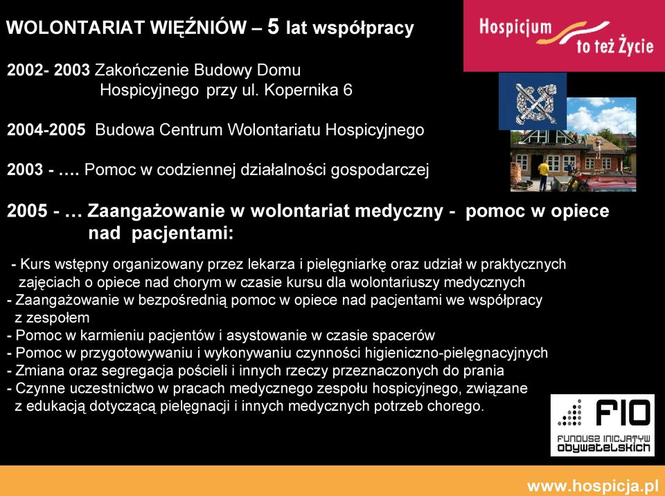 praktycznych zajęciach o opiece nad chorym w czasie kursu dla wolontariuszy medycznych - Zaangażowanie w bezpośrednią pomoc w opiece nad pacjentami we współpracy z zespołem - Pomoc w karmieniu