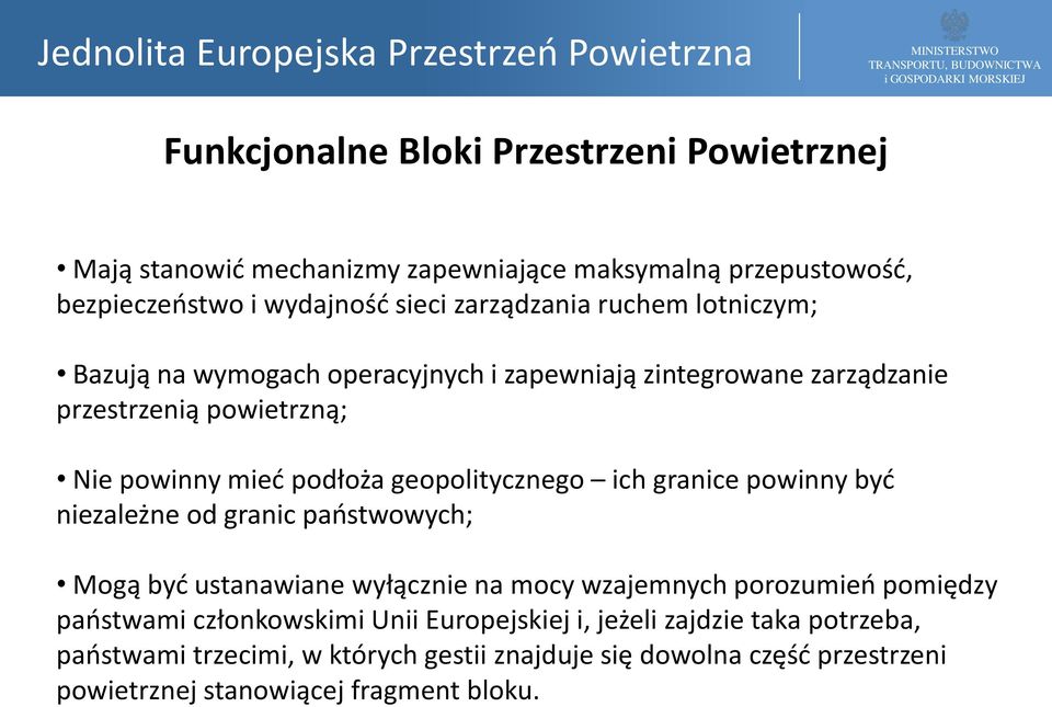 ich granice powinny być niezależne od granic państwowych; Mogą być ustanawiane wyłącznie na mocy wzajemnych porozumień pomiędzy państwami członkowskimi