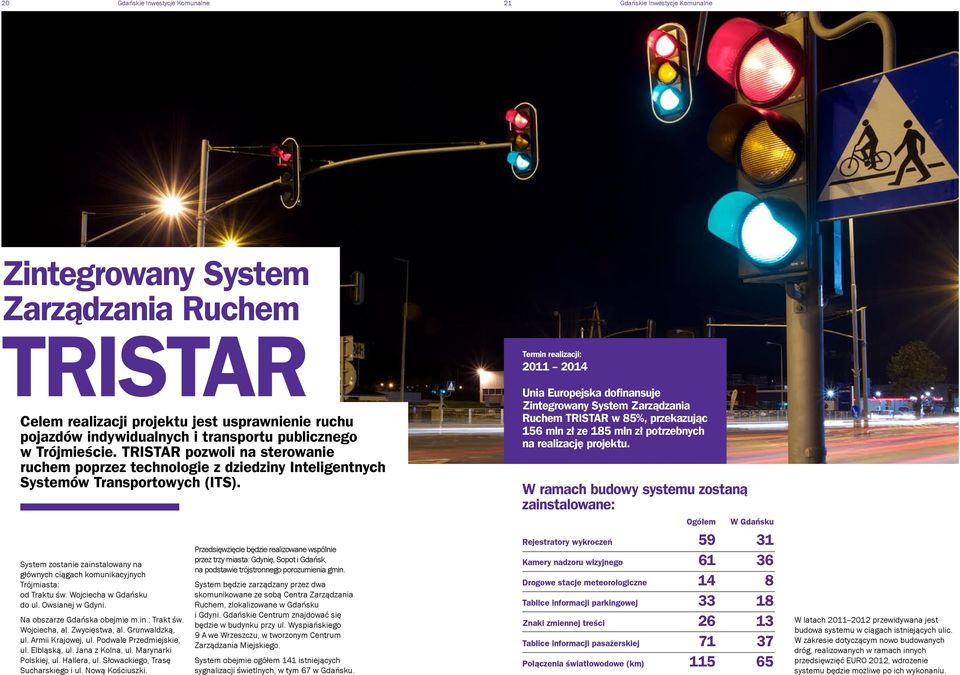 System zostanie zainstalowany na głównych ciągach komunikacyjnych Trójmiasta: od Traktu św. Wojciecha w Gdańsku do ul. Owsianej w Gdyni. Na obszarze Gdańska obejmie m.in.: Trakt św. Wojciecha, al.