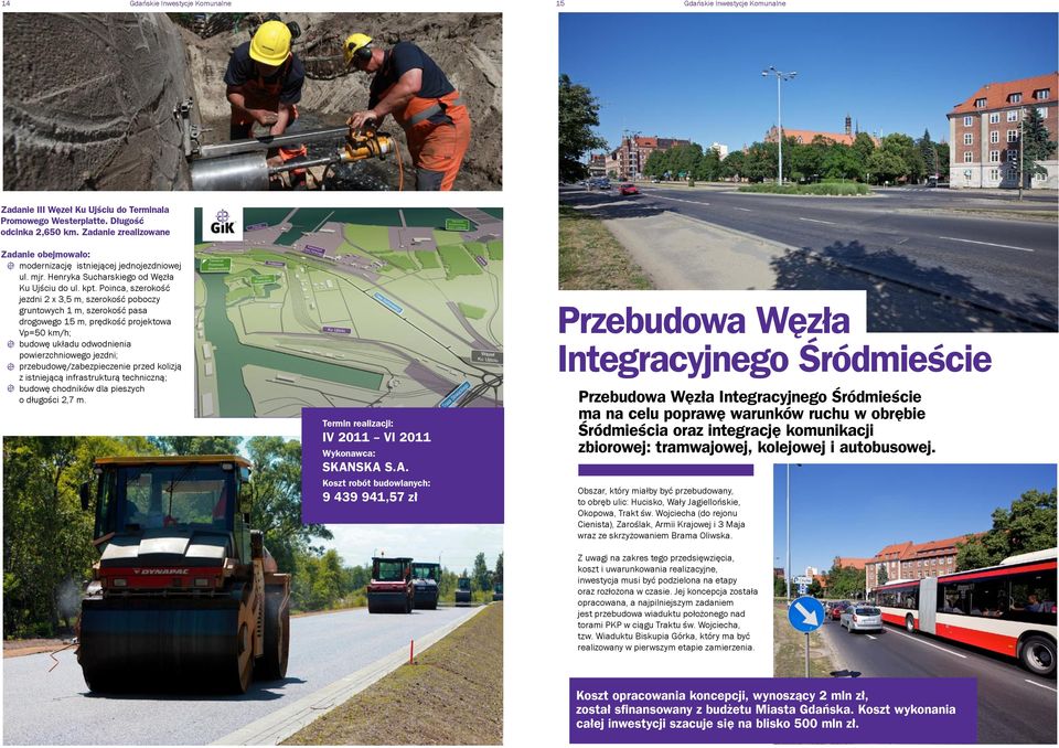 Poinca, szerokość jezdni 2 x 3,5 m, szerokość poboczy gruntowych 1 m, szerokość pasa drogowego 15 m, prędkość projektowa Vp=50 km/h; budowę układu odwodnienia powierzchniowego jezdni;