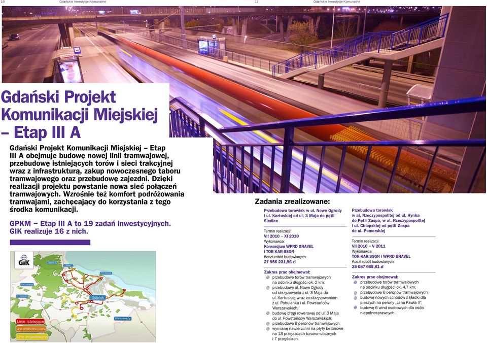 Wzrośnie też komfort podróżowania tramwajami, zachęcający do korzystania z tego środka komunikacji. GPKM Etap III A to 19 zadań inwestycyjnych. GIK realizuje 16 z nich.