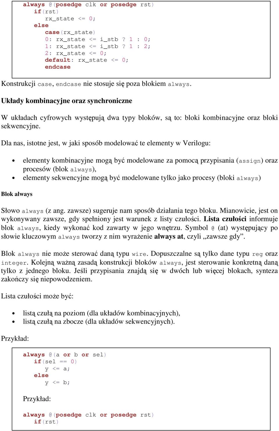 Układy kombinacyjne oraz synchroniczne W układach cyfrowych występują dwa typy bloków, są to: bloki kombinacyjne oraz bloki sekwencyjne.