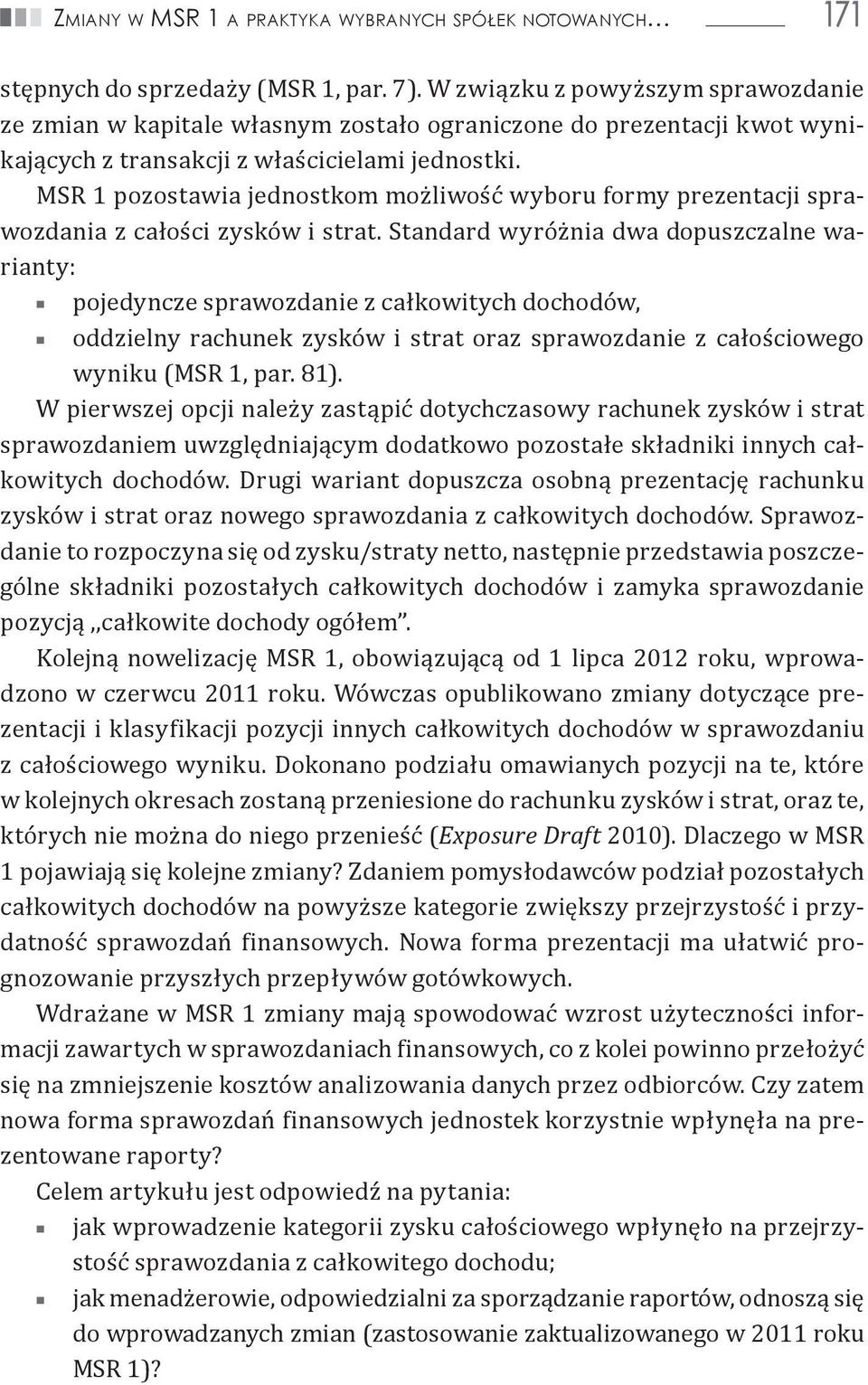 MSR 1 pozostawia jednostkom możliwość wyboru formy prezentacji sprawozdania z całości zysków i strat.