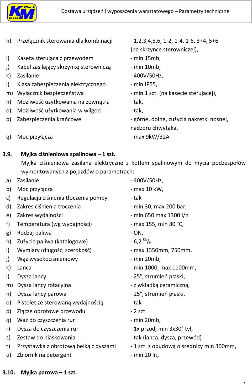 (na kasecie sterującej), n) Możliwość użytkowania na zewnątrz - tak, o) Możliwość użytkowania w wilgoci - tak, p) Zabezpieczenia krańcowe - górne, dolne, zużycia nakrętki nośnej, nadzoru chwytaka, q)