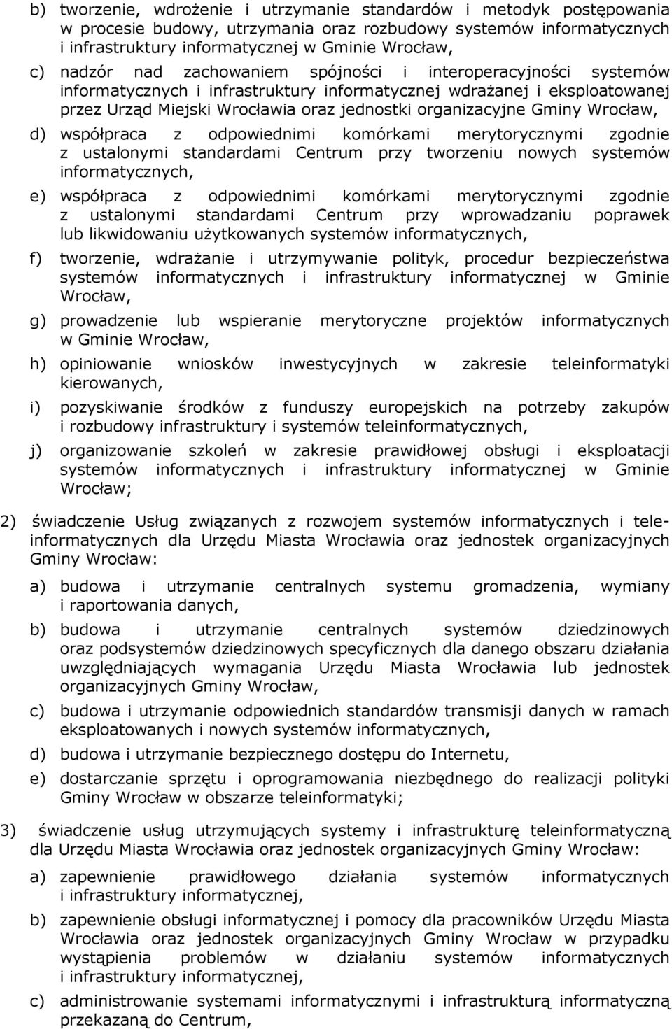 Gminy Wrocław, d) współpraca z odpowiednimi komórkami merytorycznymi zgodnie z ustalonymi standardami Centrum przy tworzeniu nowych systemów informatycznych, e) współpraca z odpowiednimi komórkami