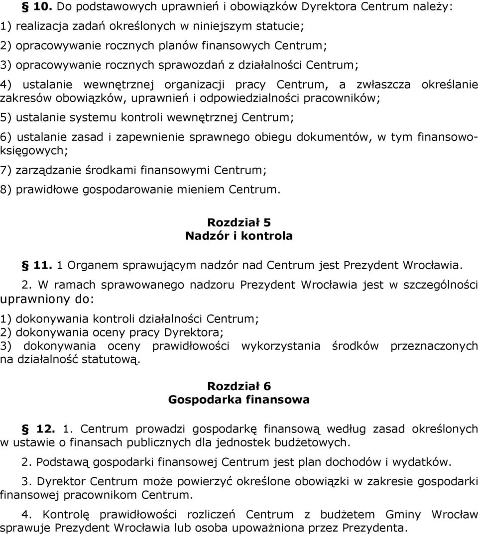 systemu kontroli wewnętrznej Centrum; 6) ustalanie zasad i zapewnienie sprawnego obiegu dokumentów, w tym finansowoksięgowych; 7) zarządzanie środkami finansowymi Centrum; 8) prawidłowe