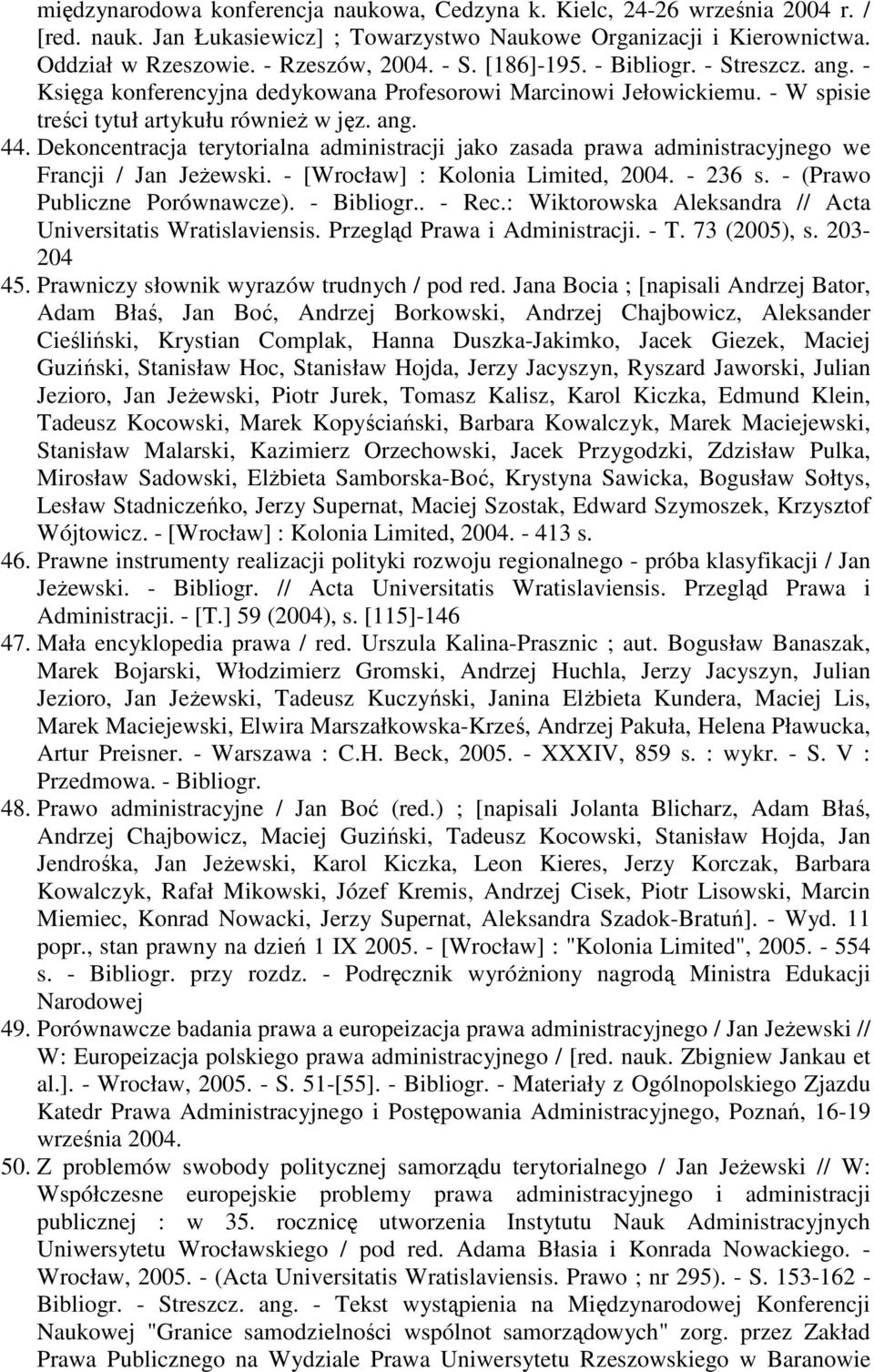 Dekoncentracja terytorialna administracji jako zasada prawa administracyjnego we Francji / Jan Jeżewski. - [Wrocław] : Kolonia Limited, 2004. - 236 s. - (Prawo Publiczne Porównawcze). - Bibliogr.