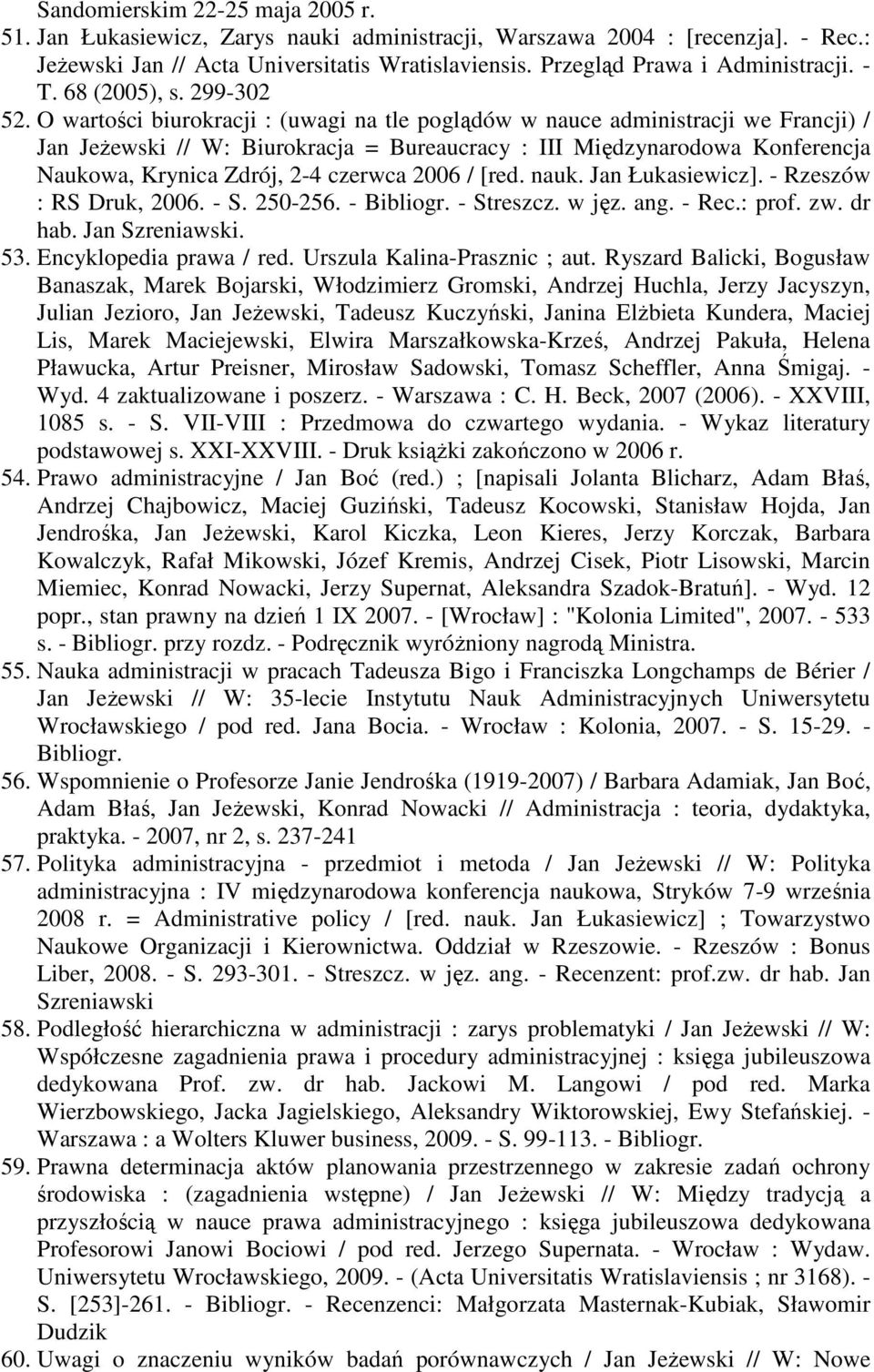 O wartości biurokracji : (uwagi na tle poglądów w nauce administracji we Francji) / Jan Jeżewski // W: Biurokracja = Bureaucracy : III Międzynarodowa Konferencja Naukowa, Krynica Zdrój, 2-4 czerwca