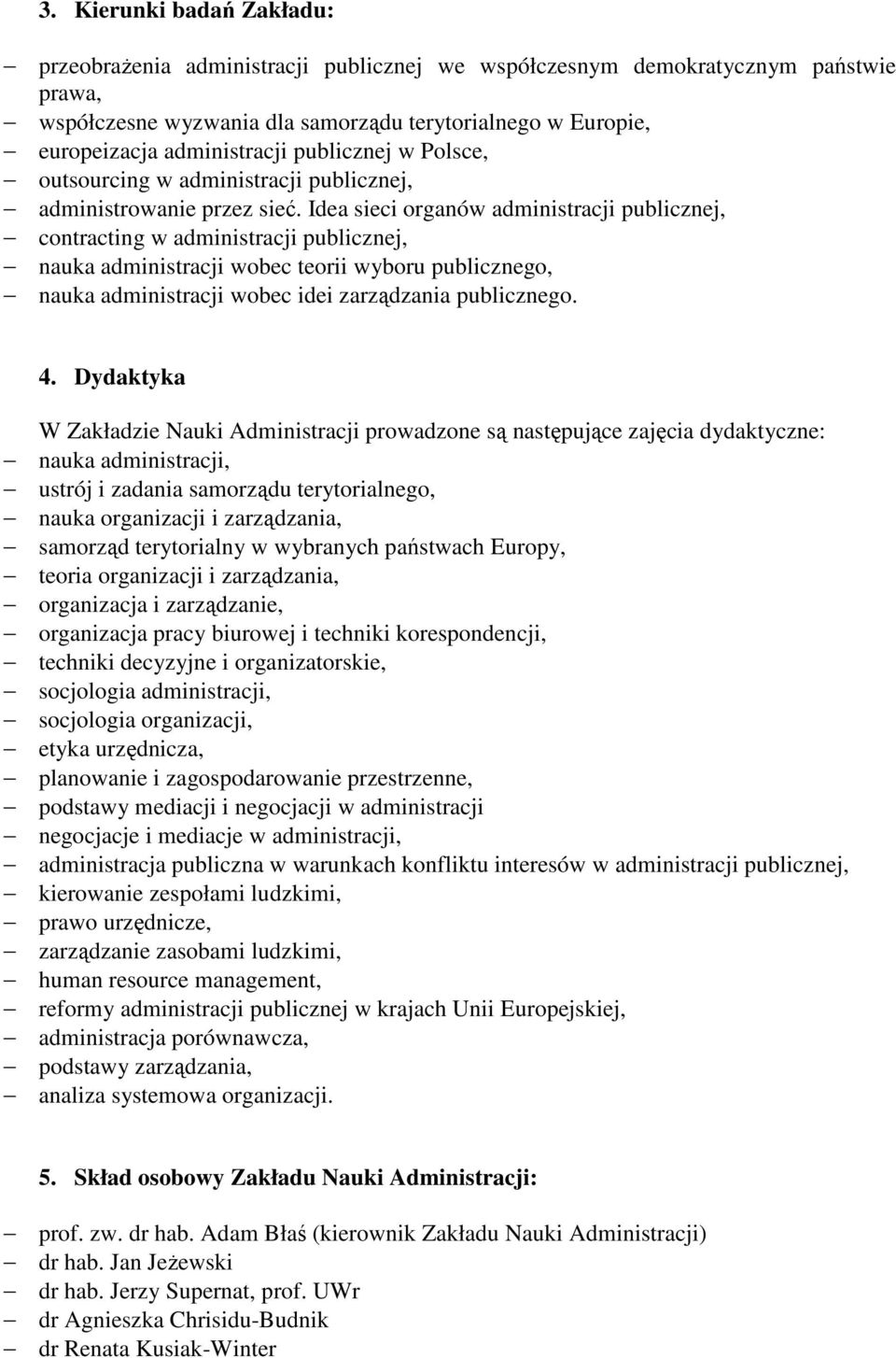 Idea sieci organów administracji publicznej, contracting w administracji publicznej, nauka administracji wobec teorii wyboru publicznego, nauka administracji wobec idei zarządzania publicznego. 4.