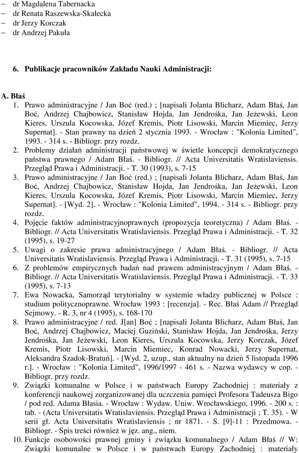 Jerzy Supernat]. - Stan prawny na dzień 2 stycznia 1993. - Wrocław : "Kolonia Limited", 1993. - 314 s. - Bibliogr. przy rozdz. 2. Problemy działań administracji państwowej w świetle koncepcji demokratycznego państwa prawnego / Adam Błaś.