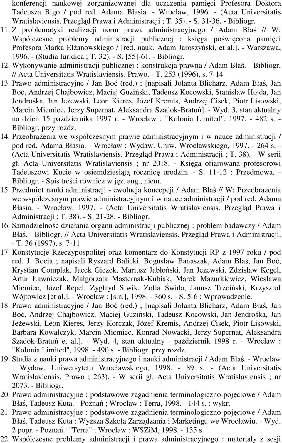 Z problematyki realizacji norm prawa administracyjnego / Adam Błaś // W: Współczesne problemy administracji publicznej : księga poświęcona pamięci Profesora Marka Elżanowskiego / [red. nauk.
