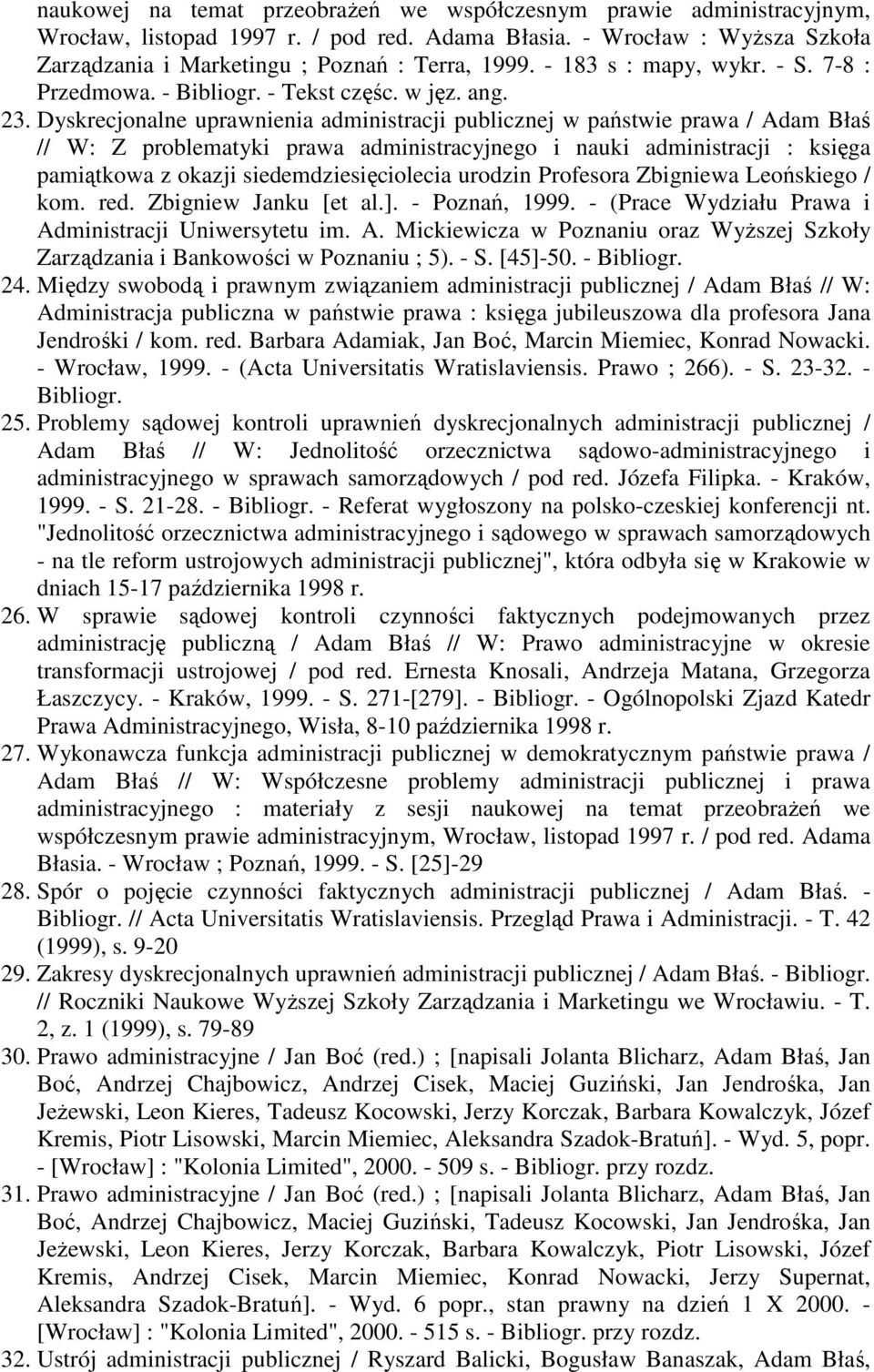 Dyskrecjonalne uprawnienia administracji publicznej w państwie prawa / Adam Błaś // W: Z problematyki prawa administracyjnego i nauki administracji : księga pamiątkowa z okazji siedemdziesięciolecia