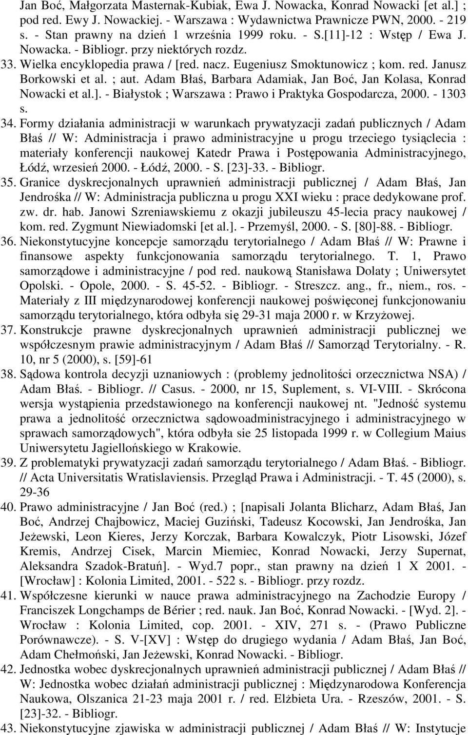 Janusz Borkowski et al. ; aut. Adam Błaś, Barbara Adamiak, Jan Boć, Jan Kolasa, Konrad Nowacki et al.]. - Białystok ; Warszawa : Prawo i Praktyka Gospodarcza, 2000. - 1303 s. 34.