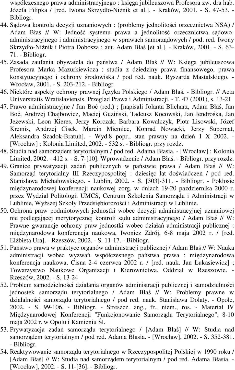 sprawach samorządowych / pod. red. Iwony Skrzydło-Niżnik i Piotra Dobosza ; aut. Adam Błaś [et al.]. - Kraków, 2001. - S. 63-71. - Bibliogr. 45.
