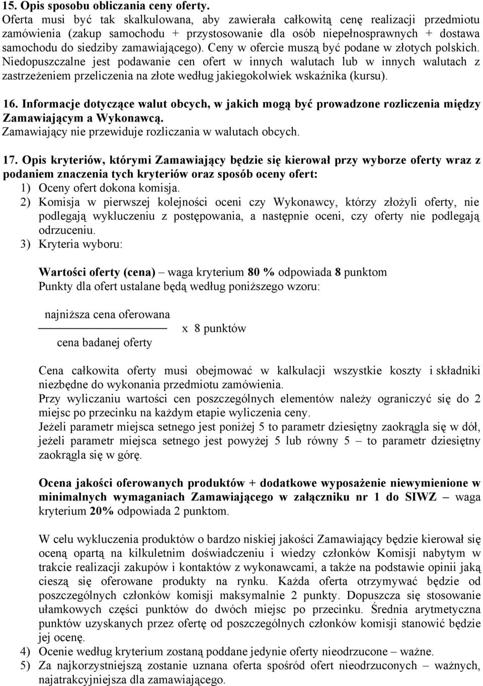 zamawiającego). Ceny w ofercie muszą być podane w złotych polskich.